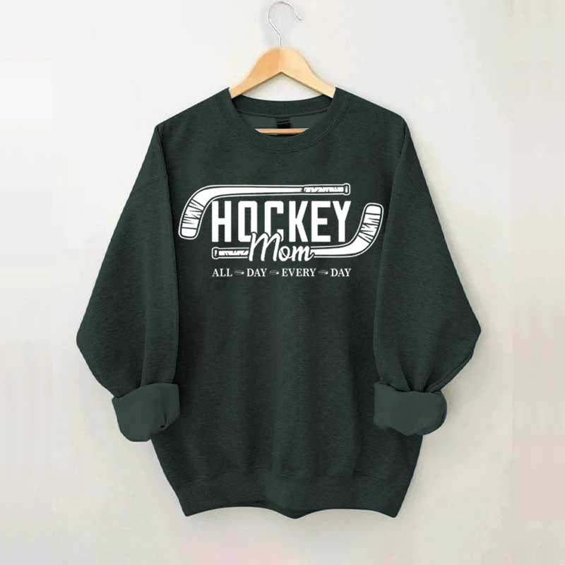 All day Every day Hockey Mom Sweatshirt