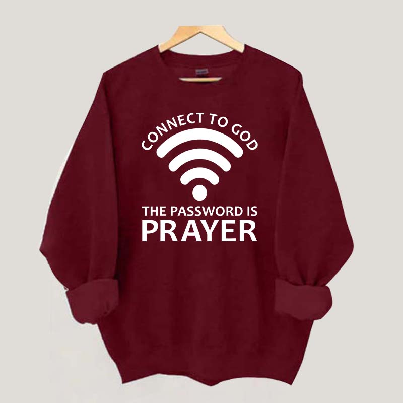 Connect To God The Password Is Prayer Sweatshirt
