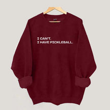 I Can't I Have Pickleball Sweatshirt