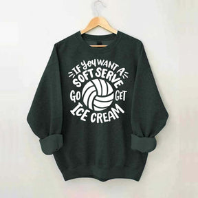 If You Want A Soft Serve Volleyball Sweatshirt