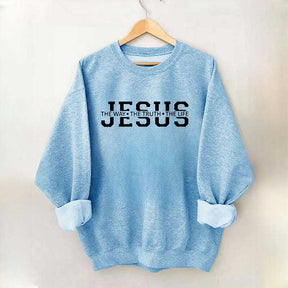 Jesus Is The Way Truth Life Sweatshirt