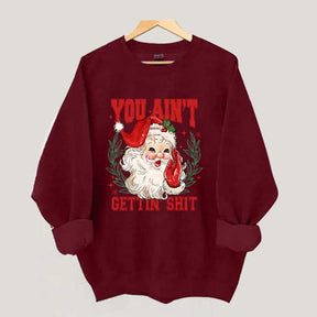 You Ain't Gettin' Shit Santa Sweatshirt