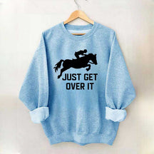 Just Get Over It Horse Jumping Sweatshirt