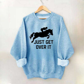 Just Get Over It Horse Jumping Sweatshirt