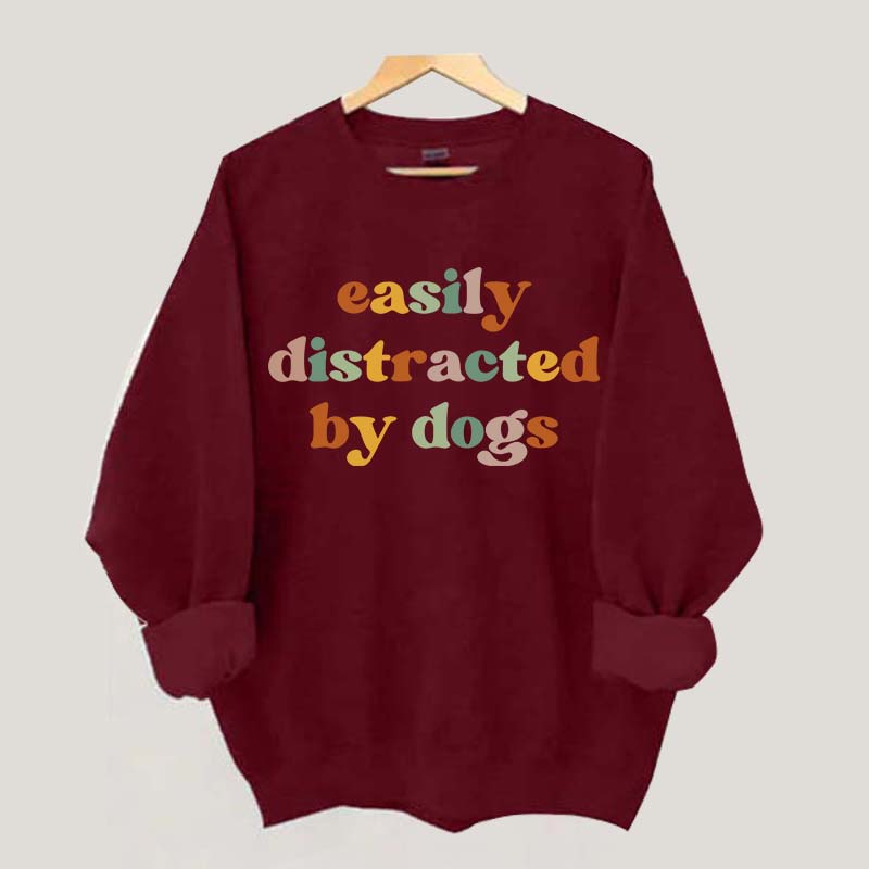 Easily Distracted By Dogs Animal  Lover Sweatshirt