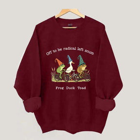Off To Be Radical Left Scum Frog Duck Toad Sweatshirt