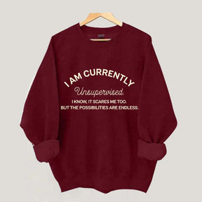 I Am Currently Unsupervised Sweatshirt