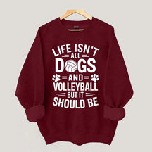 Dogs and Volleyball Life Quote Sweatshirt