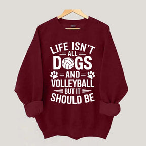 Dogs and Volleyball Life Quote Sweatshirt