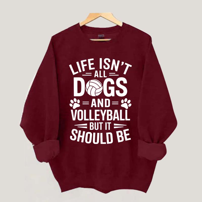 Dogs and Volleyball Life Quote Sweatshirt
