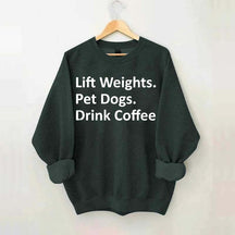 Lift Weights Pet Dogs Drink Coffee Sweatshirt