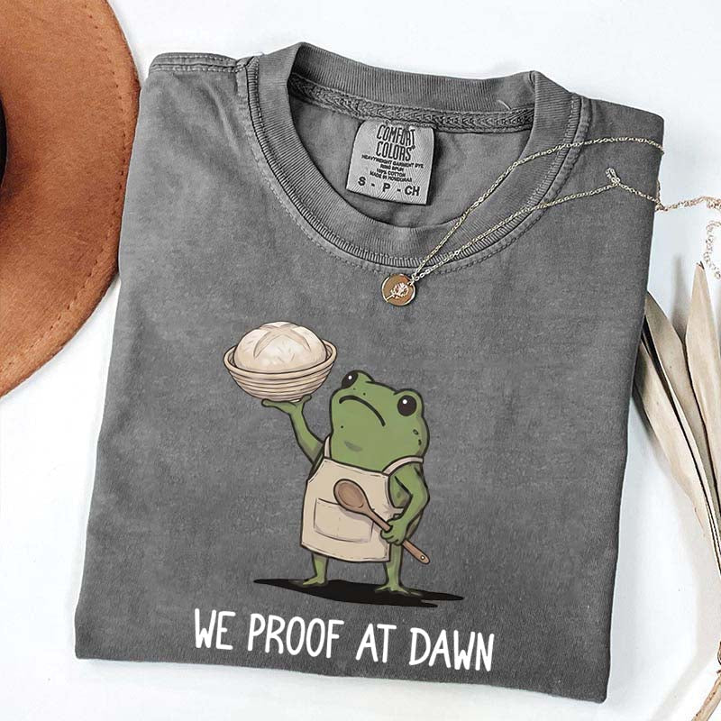 We Proof At Dawn Sourdough T-Shirt