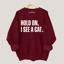 Hold On I See A Cat Sweatshirt