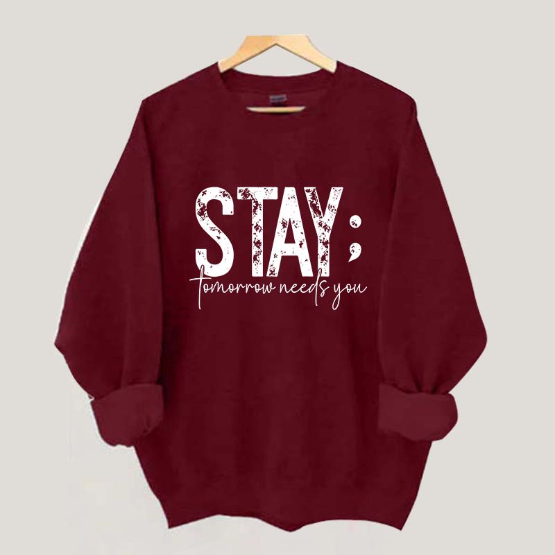 Stay Tomorrow Needs You Sweatshirt