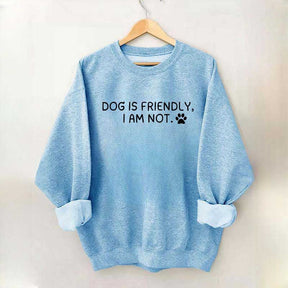 Dog Is Friendly I Am Not Sweatshirt