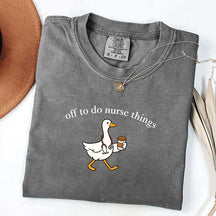 Off To Do Nurse Things Goose T-shirt