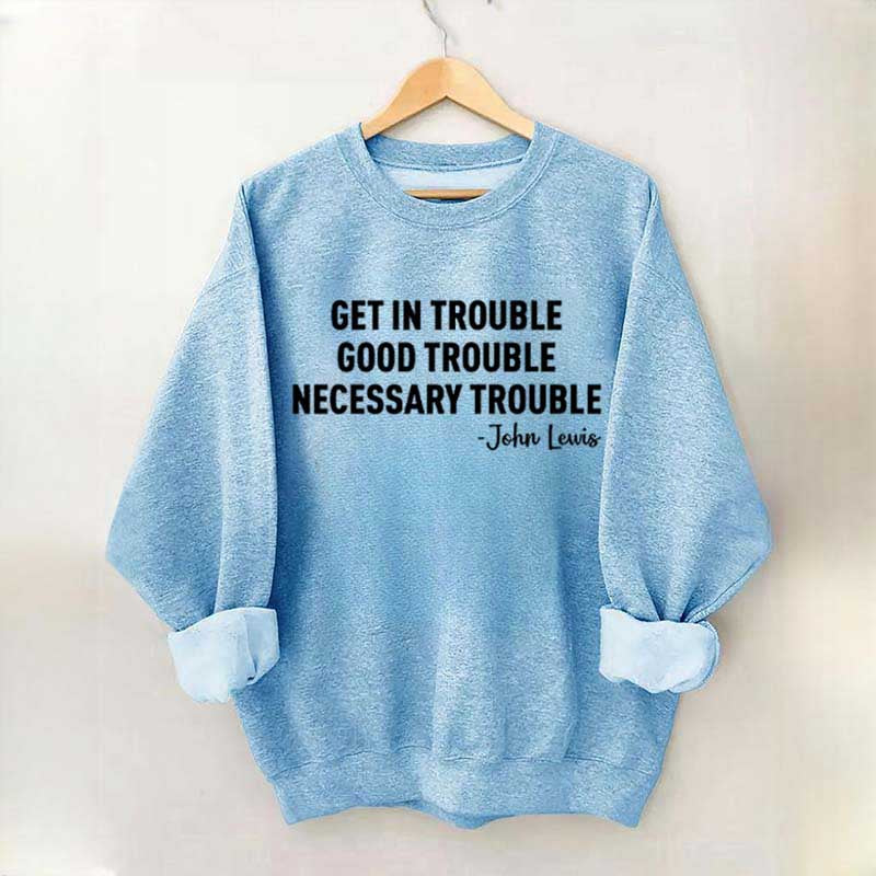 Get in Trouble Good Necessary Sweatshirt