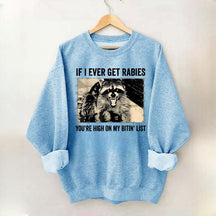 If I Ever Get Rabies You're High On My Bitin' List Sweatshirt
