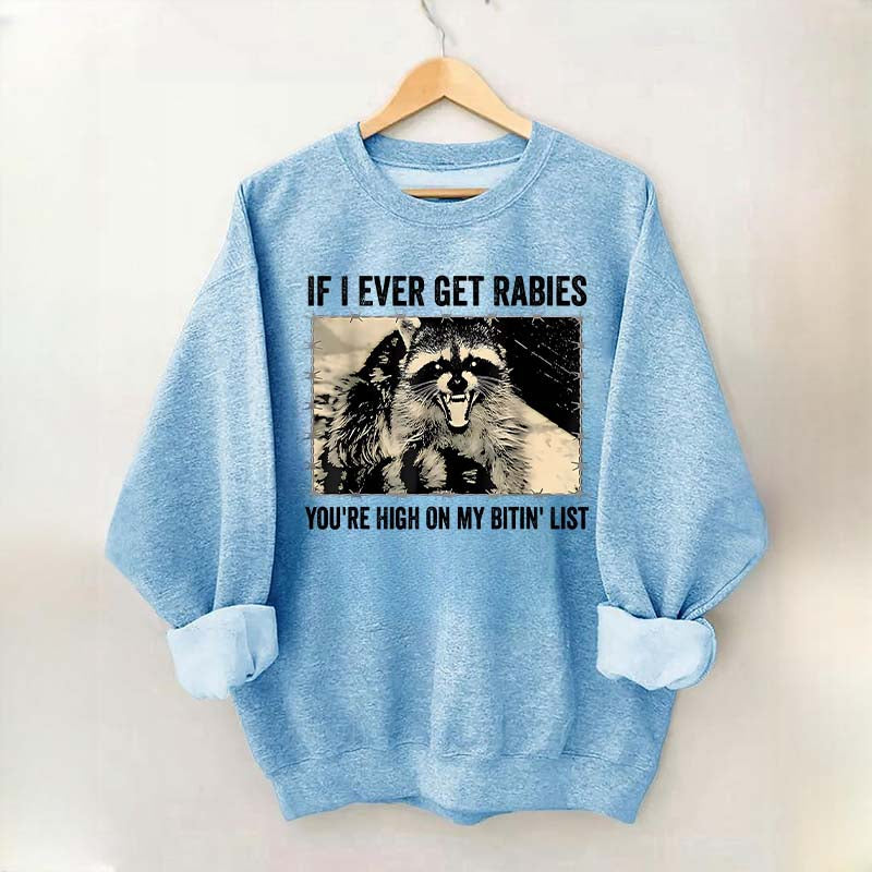If I Ever Get Rabies You're High On My Bitin' List Sweatshirt