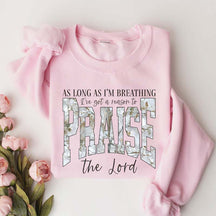 As Long As I'm Breathing I've Got a Reason To Praise Sweatshirt