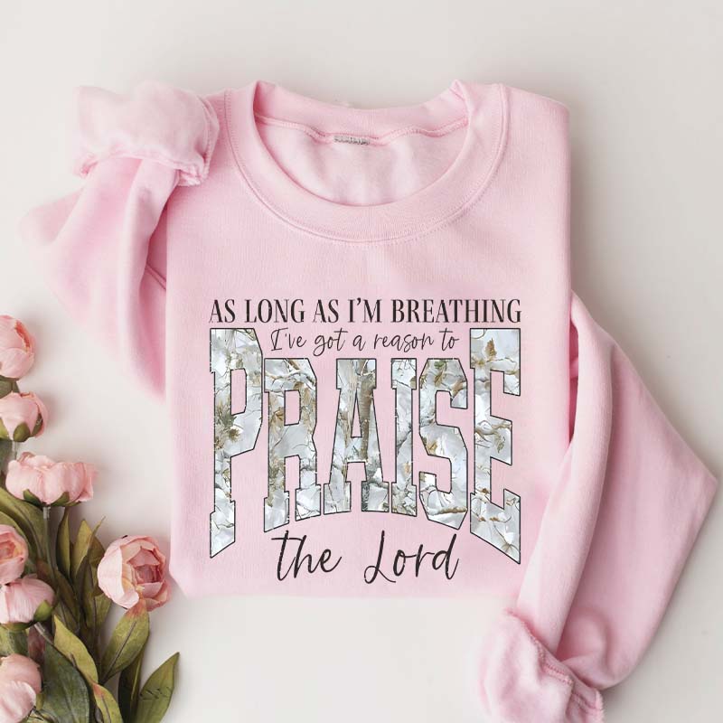 As Long As I'm Breathing I've Got a Reason To Praise Sweatshirt