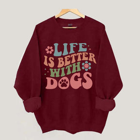 Life is Better With Dogs Sweatshirt