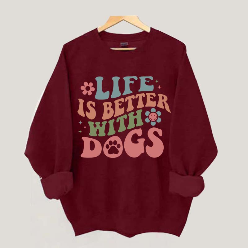Life is Better With Dogs Sweatshirt
