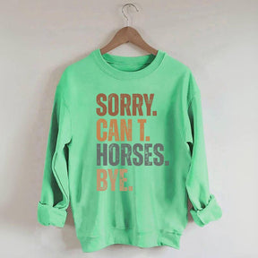Sorry Can't Horses Bye Funny Sweatshirt