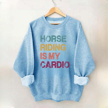 Horse Riding Is My Cardio Sweatshirt