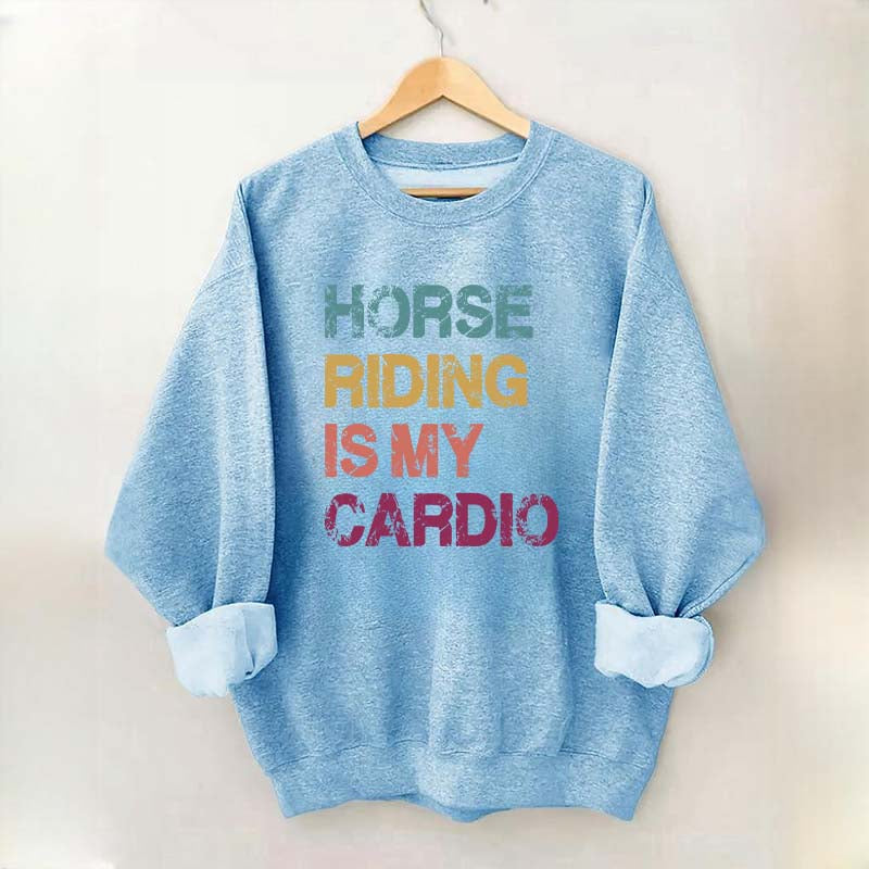 Horse Riding Is My Cardio Sweatshirt