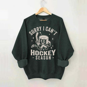 Sorry I Can't Hockey Season Sweatshirt