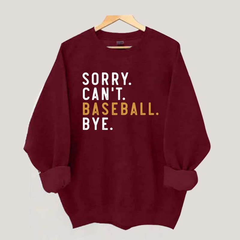 Sorry Can't Baseball Bye Sweatshirt