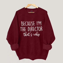 Because I'm The Director Movie Sweatshirt