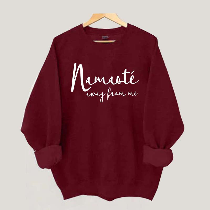 Namaste Away From Me Sweatshirt
