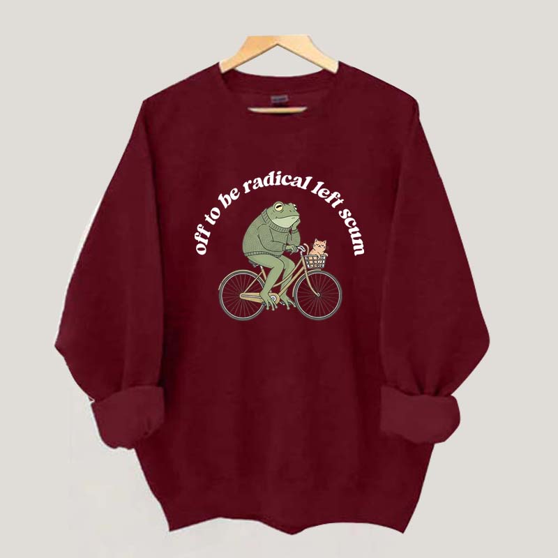 Funny Off To Be Radical Left Scum Sweatshirt