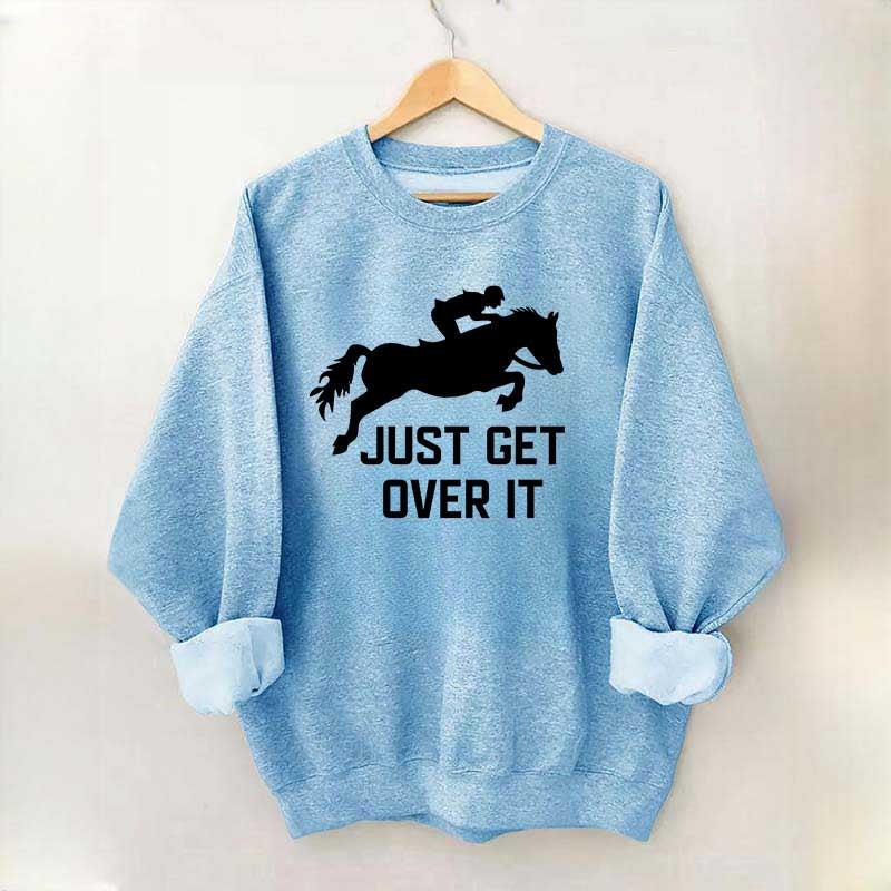 Just Get Over It Horse Jumping Sweatshirt