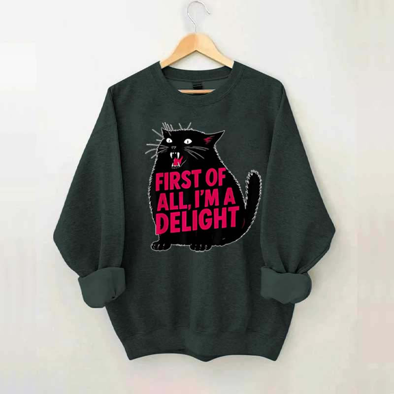 First of All I'm a Delight Funny Cat Sweatshirt