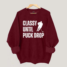 Classy Until Puck Drop Hockey Gift Sweatshirt