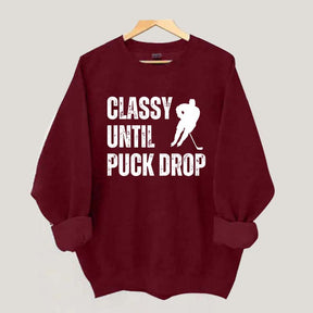 Classy Until Puck Drop Hockey Gift Sweatshirt