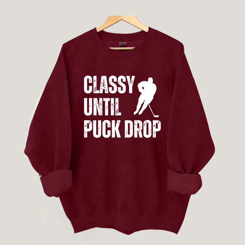 Classy Until Puck Drop Hockey Gift Sweatshirt