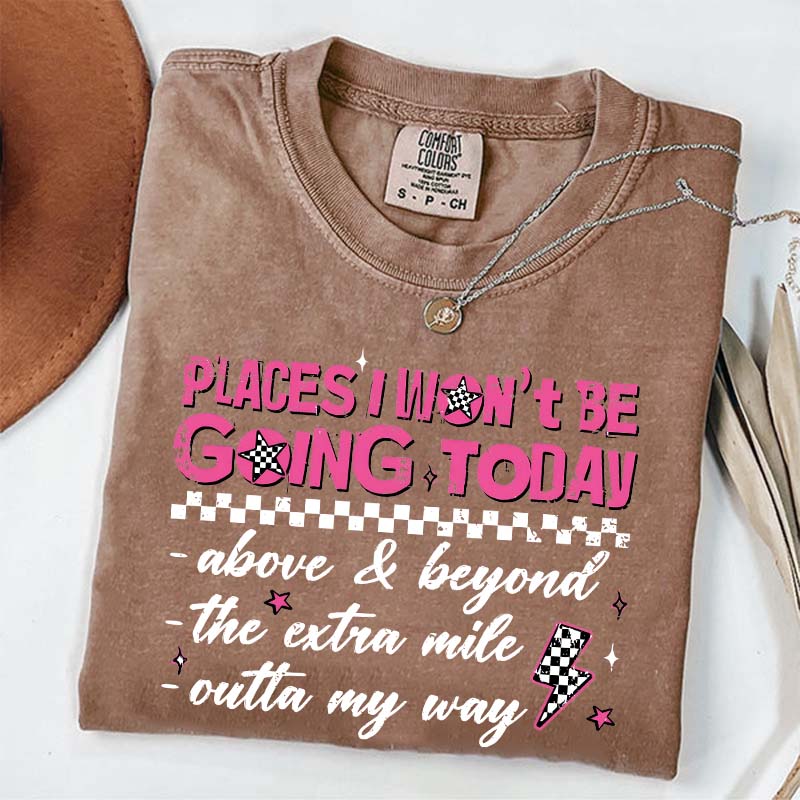 Places I Won't Be Going Today T-Shirt