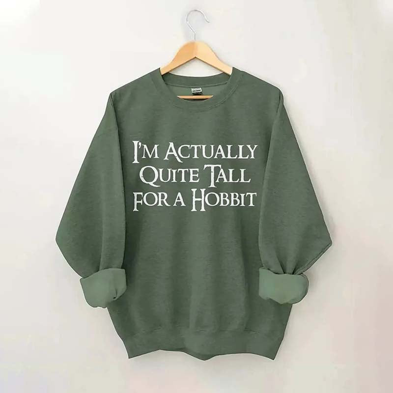 I'm Actually Quite Tall for a Hobbit Sweatshirt