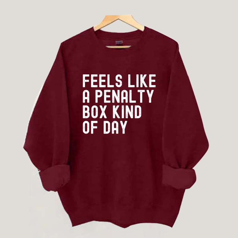 Penalty Box Kind Of Day Hockey Sweatshirt