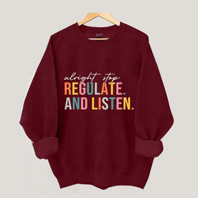 Alright Stop Regulate And Listen Sweatshirt