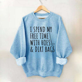 I Spend My Free Time Hoes & Dirt Bags Sweatshirt