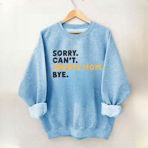 Sorry Can't Sports Mom Bye Sweatshirt