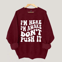 I'm Here I'm Awake Don't Push It Words Sweatshirt