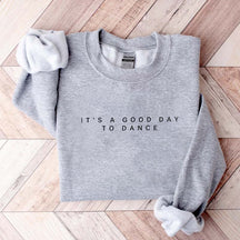 It's A Good Day To Dance Ballet Sweatshirt