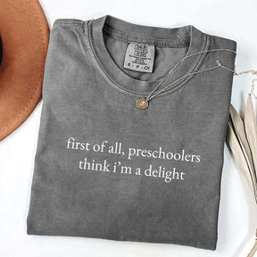 First Of All Preschoolers Think I'm A Delight Minimalist T-Shirt