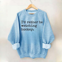 I'd Rather Be Watching Hockey Sweatshirt